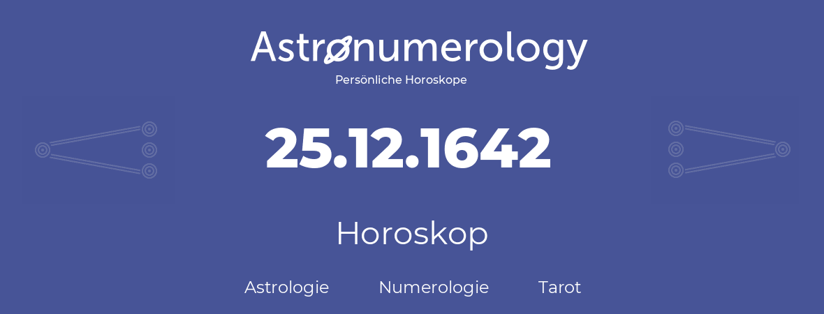 Horoskop für Geburtstag (geborener Tag): 25.12.1642 (der 25. Dezember 1642)