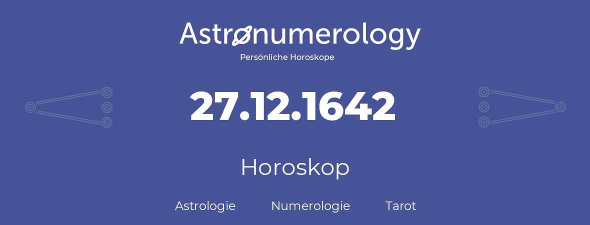 Horoskop für Geburtstag (geborener Tag): 27.12.1642 (der 27. Dezember 1642)