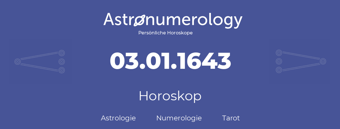 Horoskop für Geburtstag (geborener Tag): 03.01.1643 (der 03. Januar 1643)