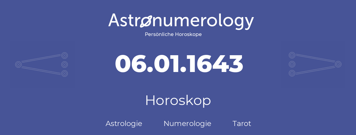 Horoskop für Geburtstag (geborener Tag): 06.01.1643 (der 06. Januar 1643)