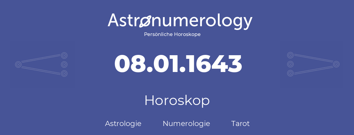 Horoskop für Geburtstag (geborener Tag): 08.01.1643 (der 08. Januar 1643)