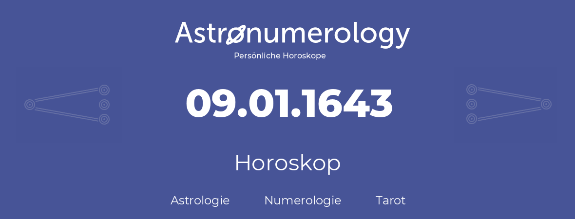 Horoskop für Geburtstag (geborener Tag): 09.01.1643 (der 9. Januar 1643)