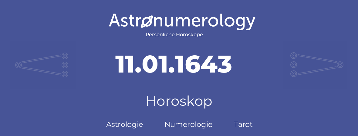 Horoskop für Geburtstag (geborener Tag): 11.01.1643 (der 11. Januar 1643)