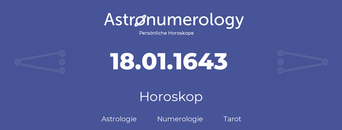 Horoskop für Geburtstag (geborener Tag): 18.01.1643 (der 18. Januar 1643)