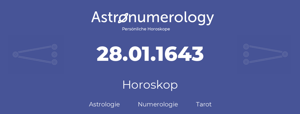 Horoskop für Geburtstag (geborener Tag): 28.01.1643 (der 28. Januar 1643)