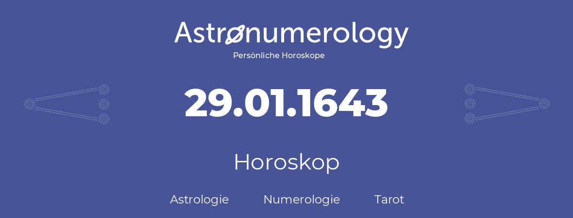 Horoskop für Geburtstag (geborener Tag): 29.01.1643 (der 29. Januar 1643)