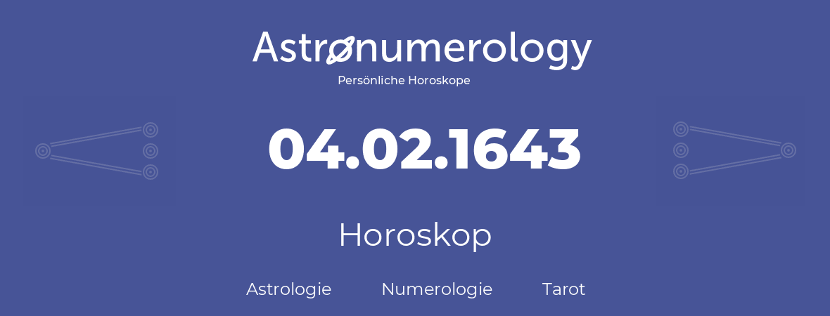 Horoskop für Geburtstag (geborener Tag): 04.02.1643 (der 04. Februar 1643)