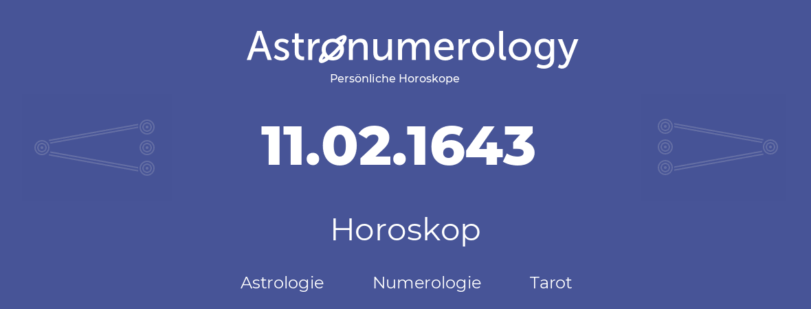 Horoskop für Geburtstag (geborener Tag): 11.02.1643 (der 11. Februar 1643)