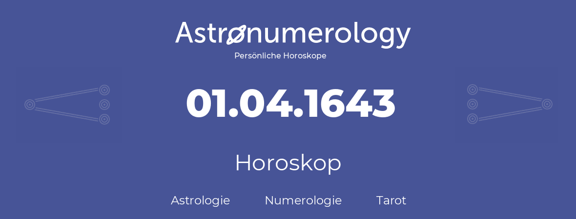 Horoskop für Geburtstag (geborener Tag): 01.04.1643 (der 1. April 1643)