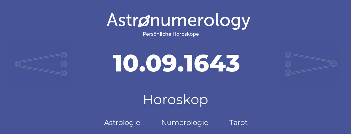 Horoskop für Geburtstag (geborener Tag): 10.09.1643 (der 10. September 1643)