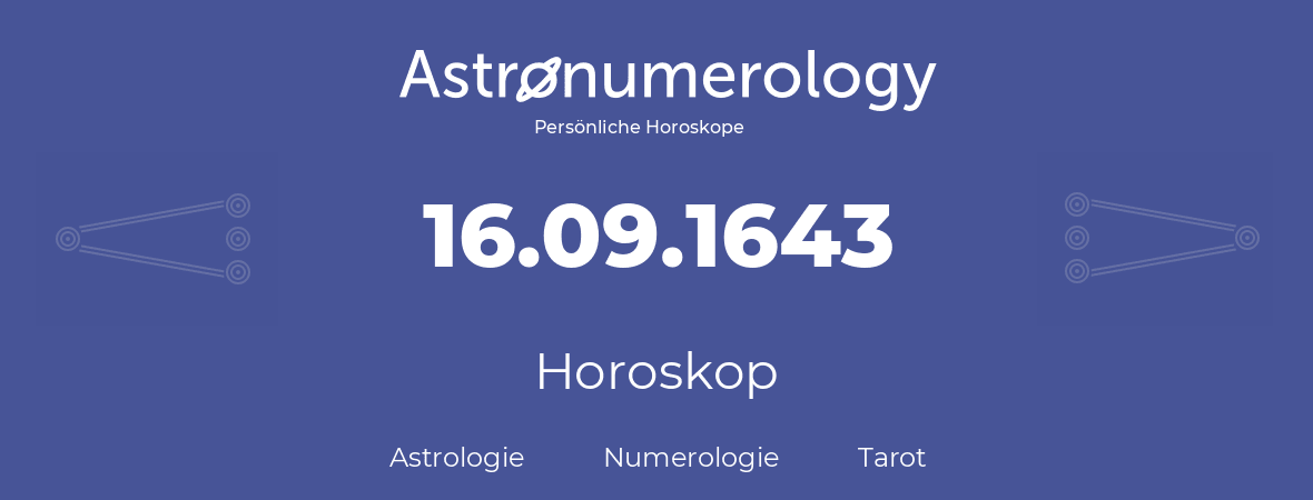 Horoskop für Geburtstag (geborener Tag): 16.09.1643 (der 16. September 1643)