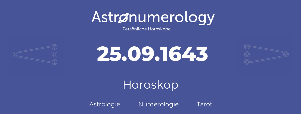 Horoskop für Geburtstag (geborener Tag): 25.09.1643 (der 25. September 1643)