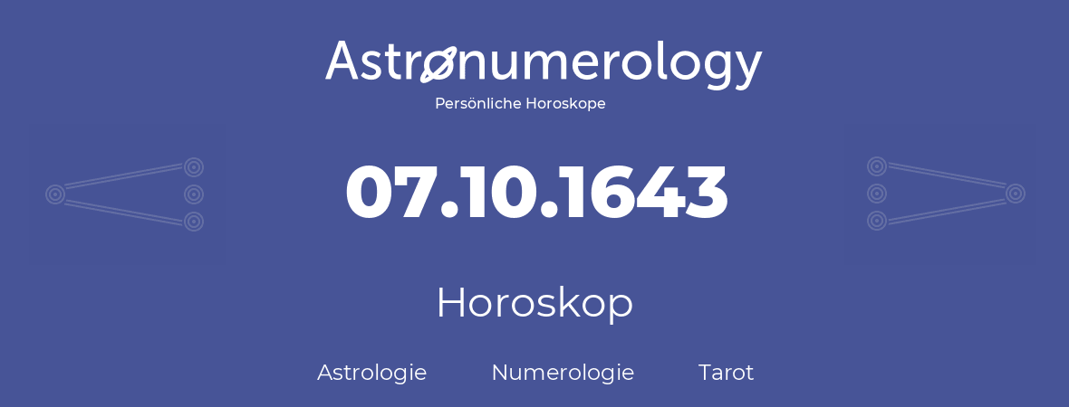 Horoskop für Geburtstag (geborener Tag): 07.10.1643 (der 07. Oktober 1643)