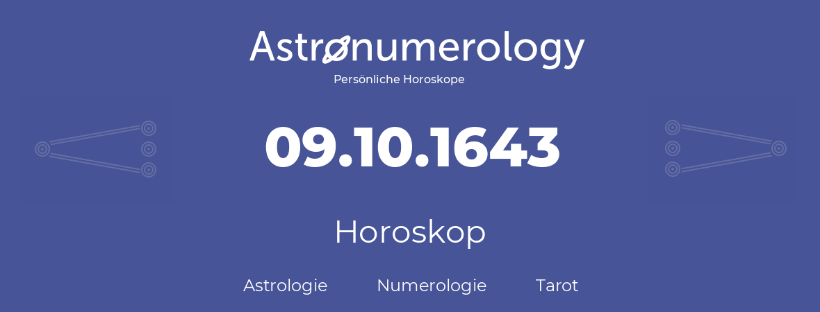 Horoskop für Geburtstag (geborener Tag): 09.10.1643 (der 09. Oktober 1643)