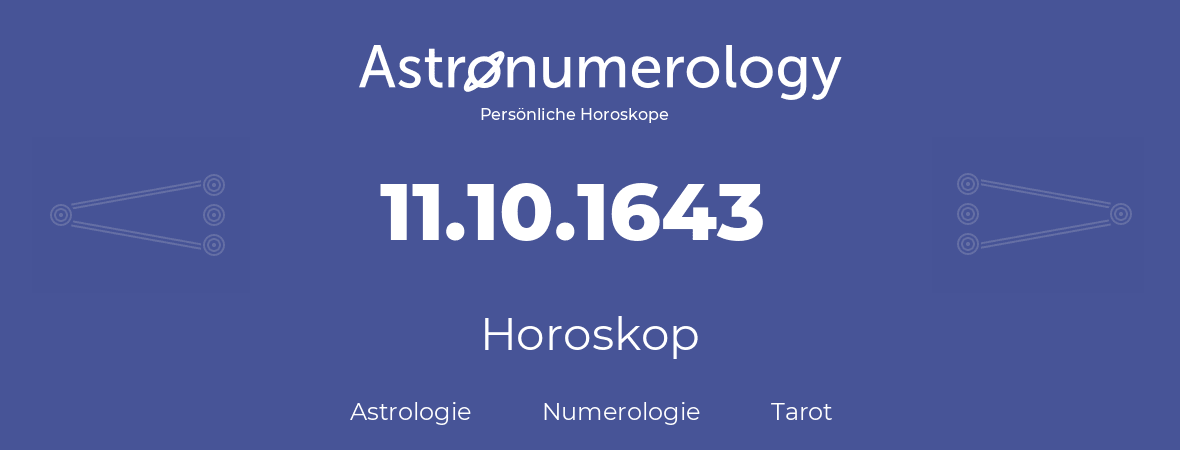 Horoskop für Geburtstag (geborener Tag): 11.10.1643 (der 11. Oktober 1643)