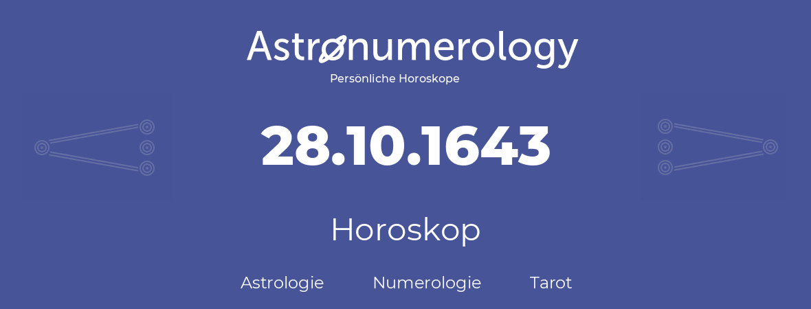 Horoskop für Geburtstag (geborener Tag): 28.10.1643 (der 28. Oktober 1643)