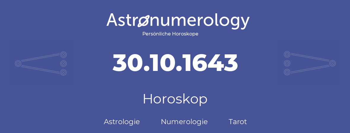 Horoskop für Geburtstag (geborener Tag): 30.10.1643 (der 30. Oktober 1643)