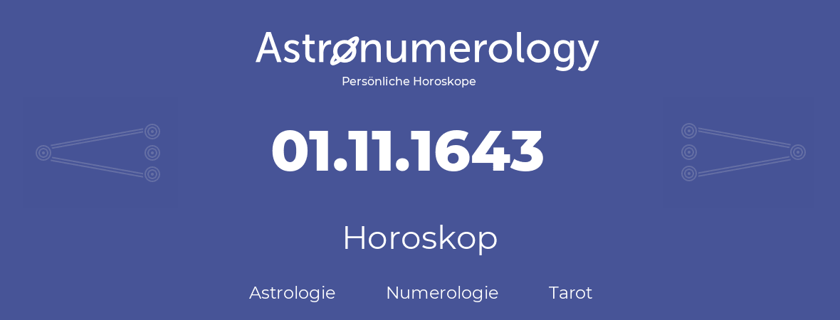 Horoskop für Geburtstag (geborener Tag): 01.11.1643 (der 01. November 1643)