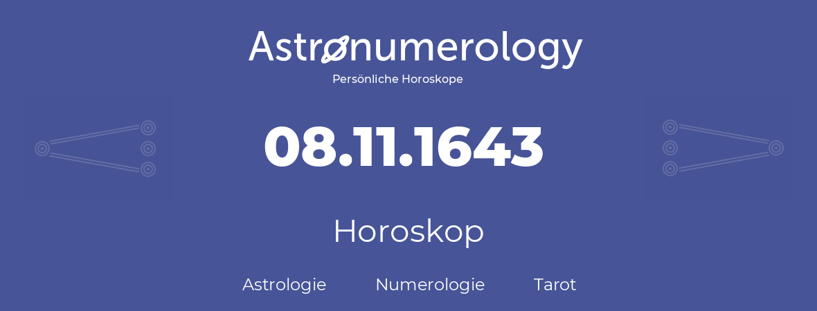 Horoskop für Geburtstag (geborener Tag): 08.11.1643 (der 8. November 1643)