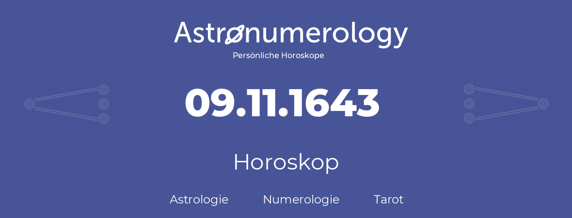 Horoskop für Geburtstag (geborener Tag): 09.11.1643 (der 09. November 1643)