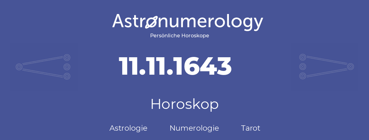 Horoskop für Geburtstag (geborener Tag): 11.11.1643 (der 11. November 1643)
