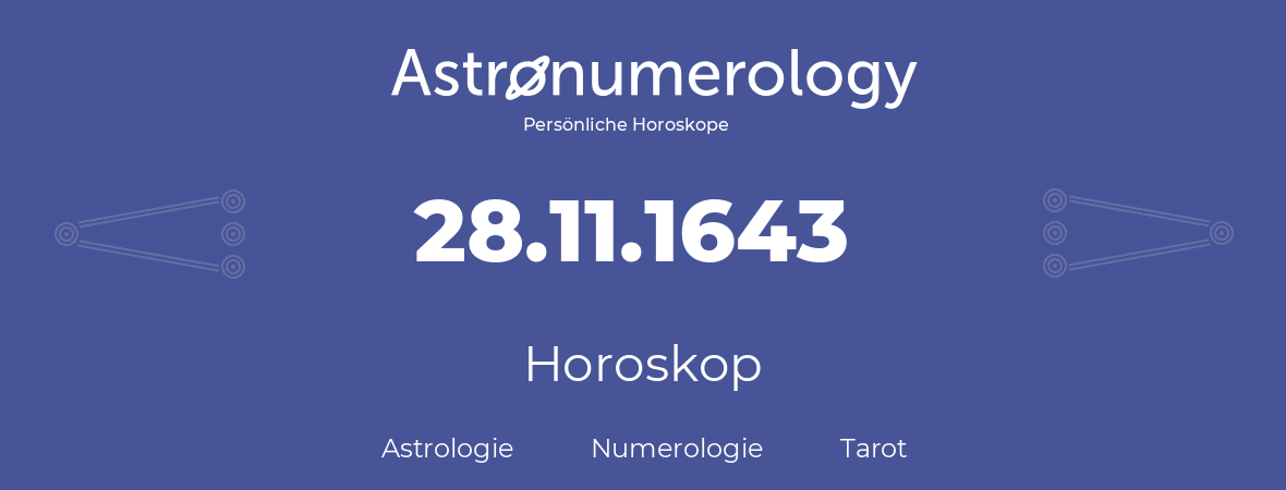 Horoskop für Geburtstag (geborener Tag): 28.11.1643 (der 28. November 1643)