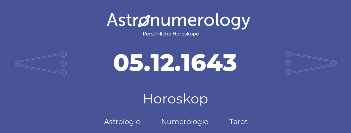 Horoskop für Geburtstag (geborener Tag): 05.12.1643 (der 05. Dezember 1643)