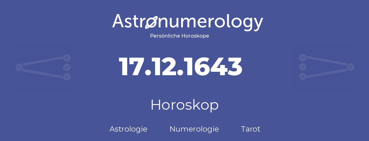 Horoskop für Geburtstag (geborener Tag): 17.12.1643 (der 17. Dezember 1643)