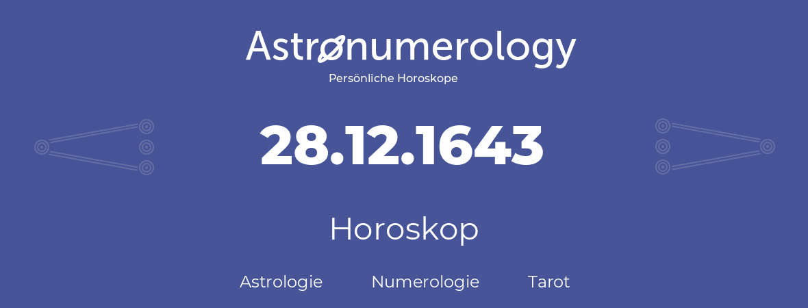 Horoskop für Geburtstag (geborener Tag): 28.12.1643 (der 28. Dezember 1643)