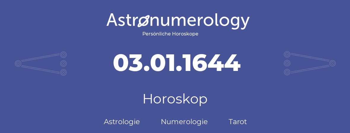 Horoskop für Geburtstag (geborener Tag): 03.01.1644 (der 03. Januar 1644)