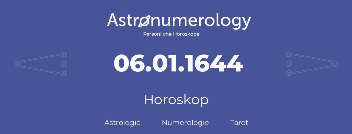 Horoskop für Geburtstag (geborener Tag): 06.01.1644 (der 6. Januar 1644)