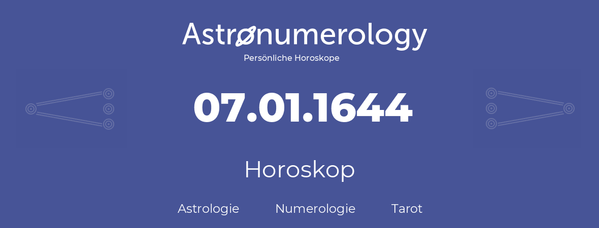 Horoskop für Geburtstag (geborener Tag): 07.01.1644 (der 7. Januar 1644)