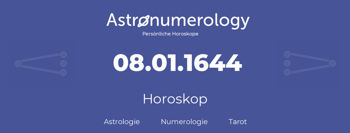 Horoskop für Geburtstag (geborener Tag): 08.01.1644 (der 08. Januar 1644)