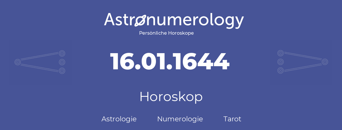 Horoskop für Geburtstag (geborener Tag): 16.01.1644 (der 16. Januar 1644)