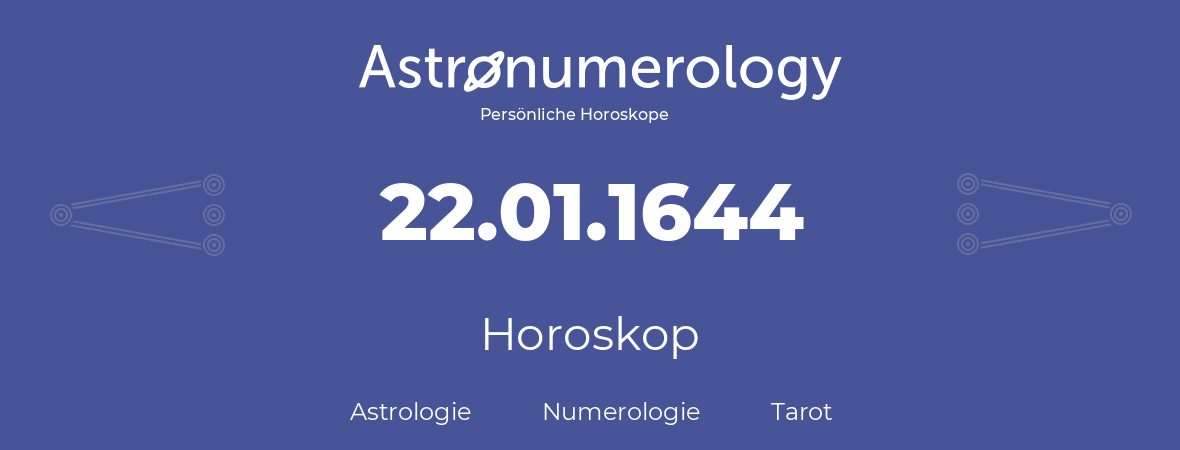 Horoskop für Geburtstag (geborener Tag): 22.01.1644 (der 22. Januar 1644)