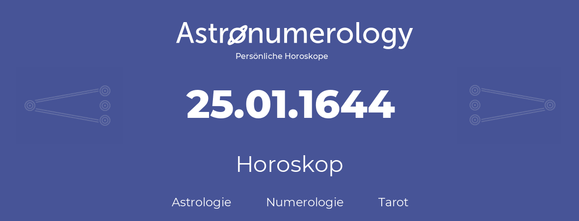 Horoskop für Geburtstag (geborener Tag): 25.01.1644 (der 25. Januar 1644)