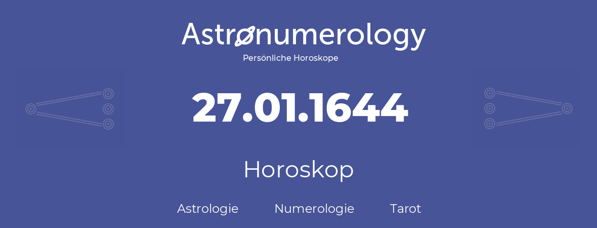 Horoskop für Geburtstag (geborener Tag): 27.01.1644 (der 27. Januar 1644)