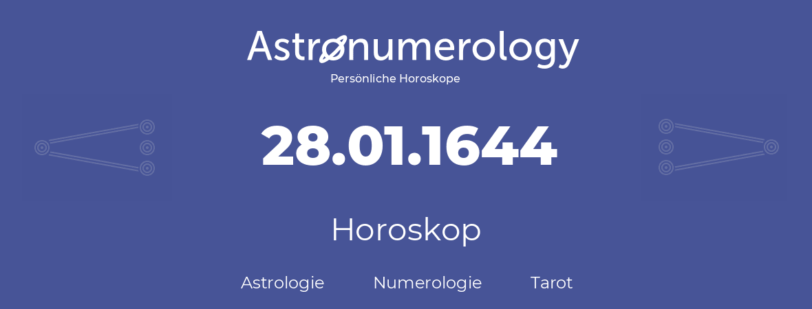 Horoskop für Geburtstag (geborener Tag): 28.01.1644 (der 28. Januar 1644)