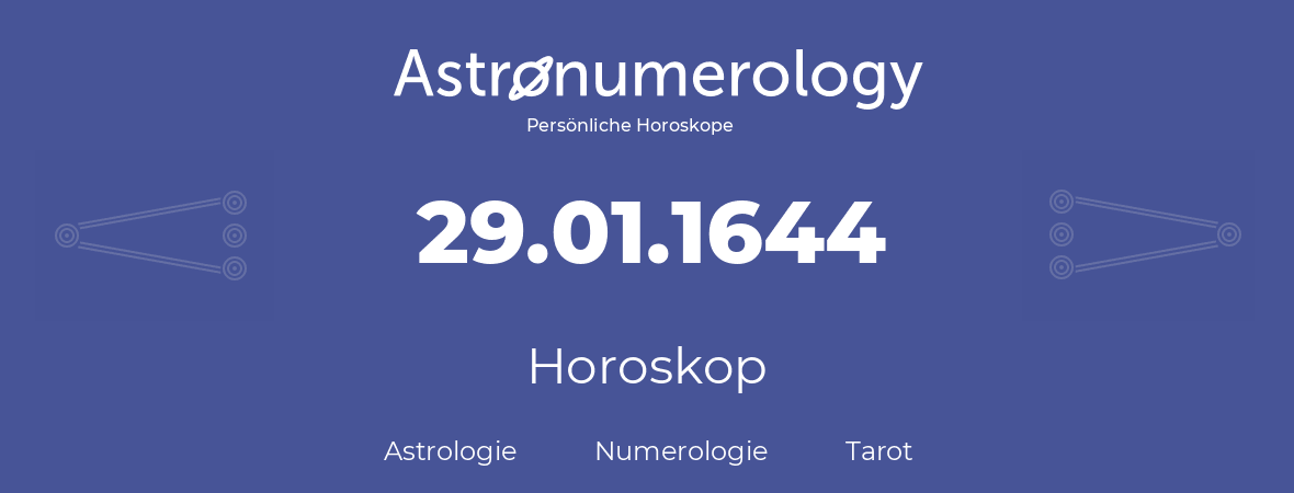 Horoskop für Geburtstag (geborener Tag): 29.01.1644 (der 29. Januar 1644)