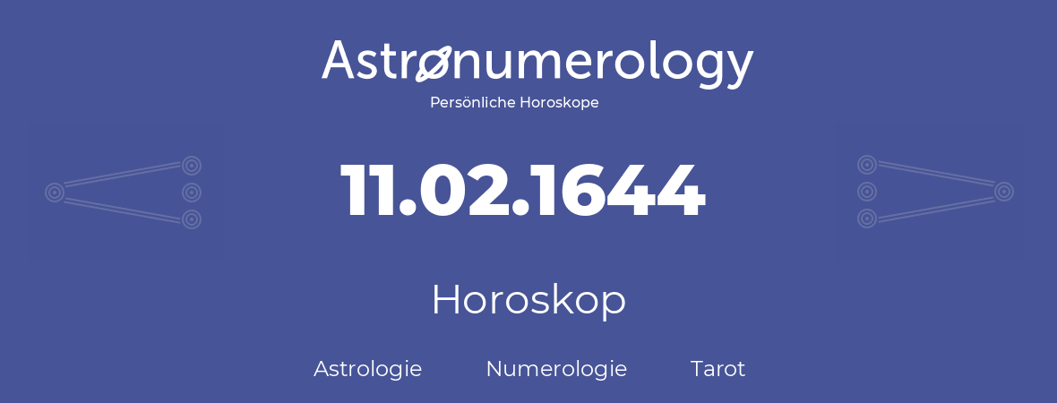 Horoskop für Geburtstag (geborener Tag): 11.02.1644 (der 11. Februar 1644)