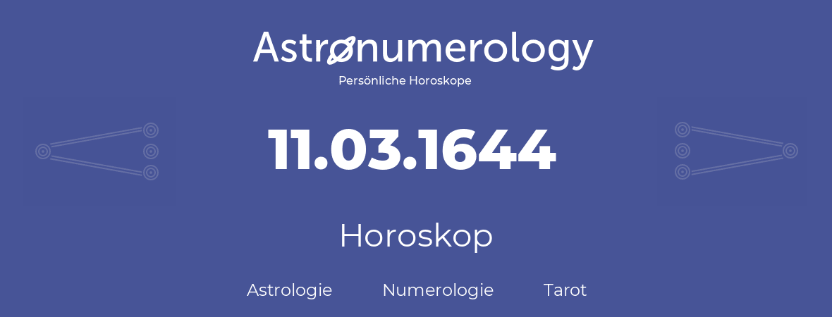 Horoskop für Geburtstag (geborener Tag): 11.03.1644 (der 11. Marz 1644)