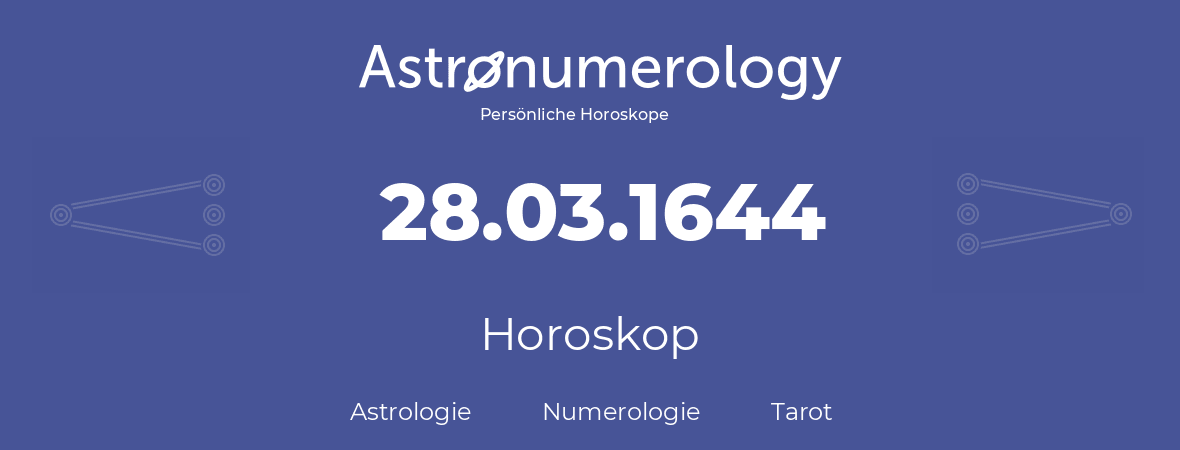 Horoskop für Geburtstag (geborener Tag): 28.03.1644 (der 28. Marz 1644)