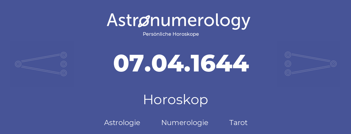 Horoskop für Geburtstag (geborener Tag): 07.04.1644 (der 7. April 1644)