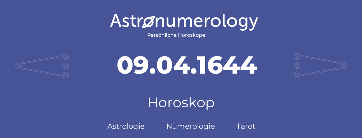 Horoskop für Geburtstag (geborener Tag): 09.04.1644 (der 09. April 1644)