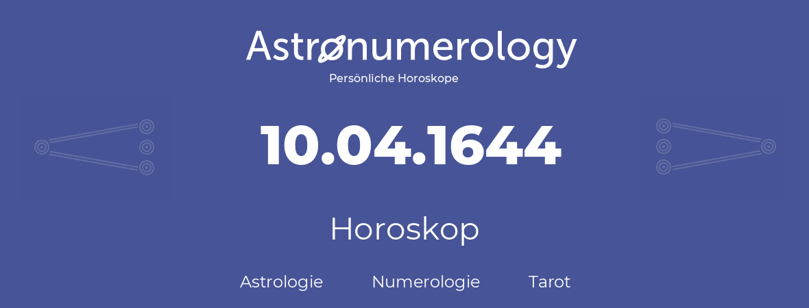 Horoskop für Geburtstag (geborener Tag): 10.04.1644 (der 10. April 1644)