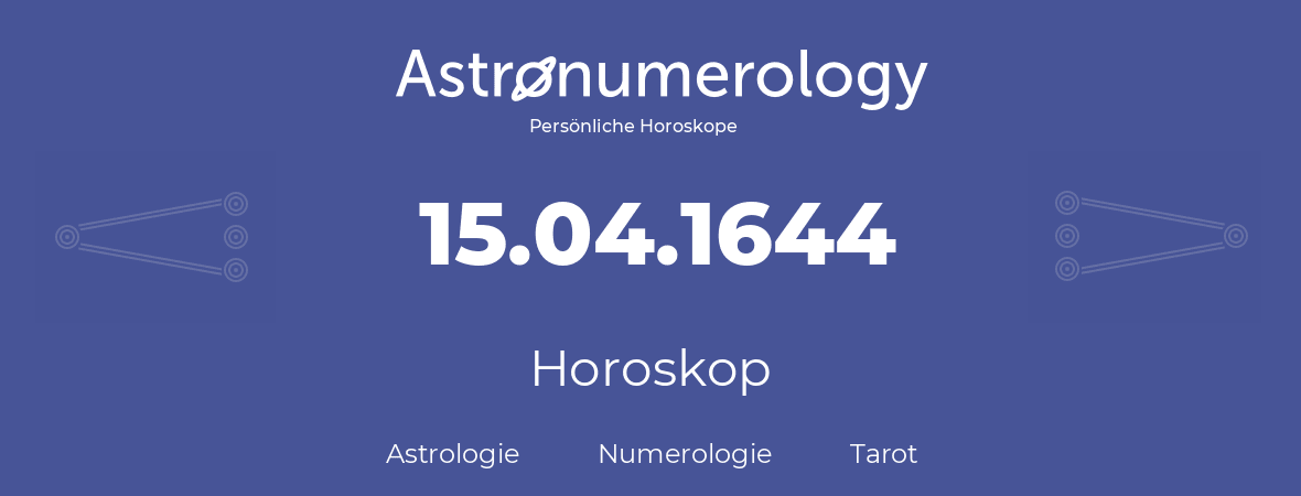 Horoskop für Geburtstag (geborener Tag): 15.04.1644 (der 15. April 1644)