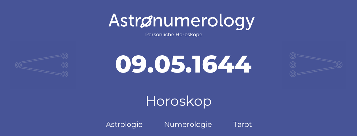 Horoskop für Geburtstag (geborener Tag): 09.05.1644 (der 9. Mai 1644)