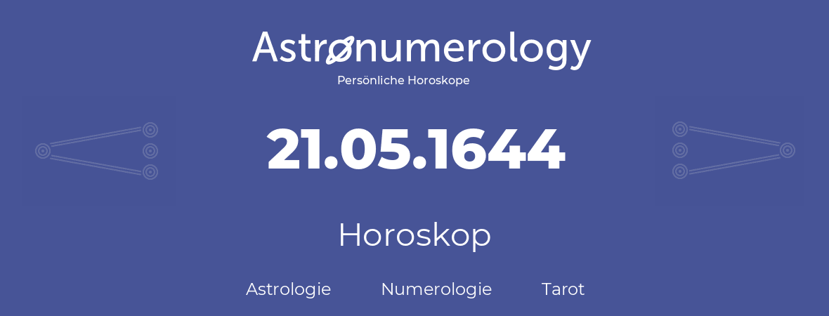 Horoskop für Geburtstag (geborener Tag): 21.05.1644 (der 21. Mai 1644)