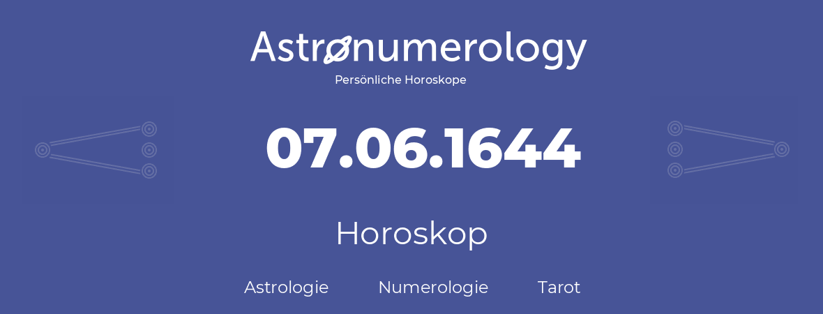 Horoskop für Geburtstag (geborener Tag): 07.06.1644 (der 7. Juni 1644)