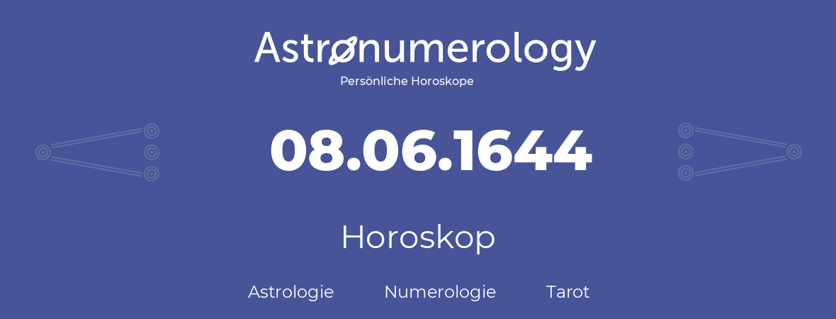 Horoskop für Geburtstag (geborener Tag): 08.06.1644 (der 8. Juni 1644)